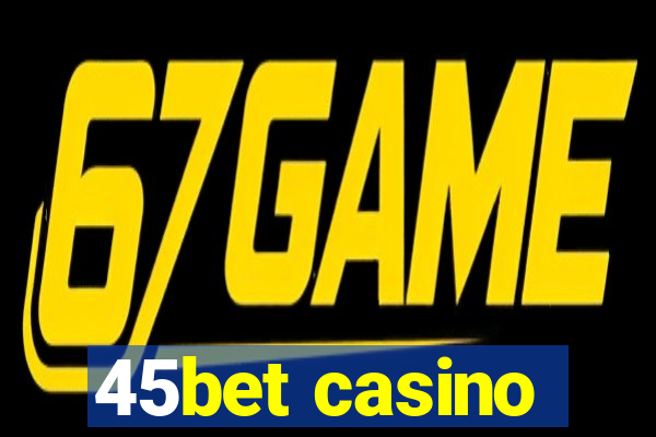 45bet casino